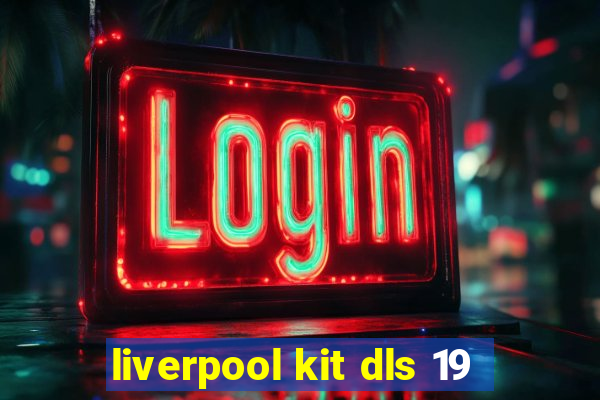 liverpool kit dls 19